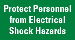 Protect Personnel from Electrical Shock Hazards