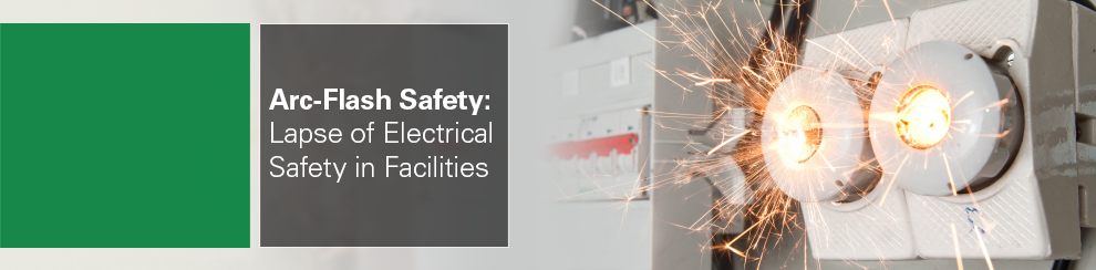 Arc-Flash Safety: Lapse of Electrical Safety in Facilities